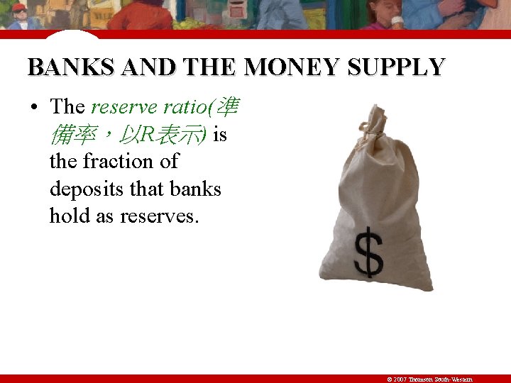 BANKS AND THE MONEY SUPPLY • The reserve ratio(準 備率，以R表示) is the fraction of