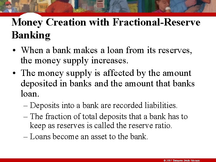 Money Creation with Fractional-Reserve Banking • When a bank makes a loan from its