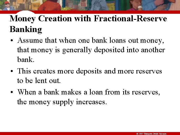 Money Creation with Fractional-Reserve Banking • Assume that when one bank loans out money,