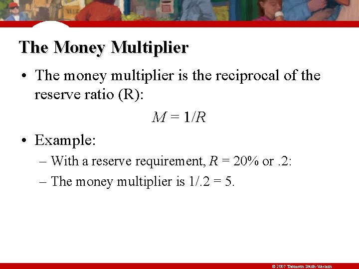 The Money Multiplier • The money multiplier is the reciprocal of the reserve ratio