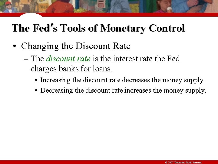 The Fed’s Tools of Monetary Control • Changing the Discount Rate – The discount