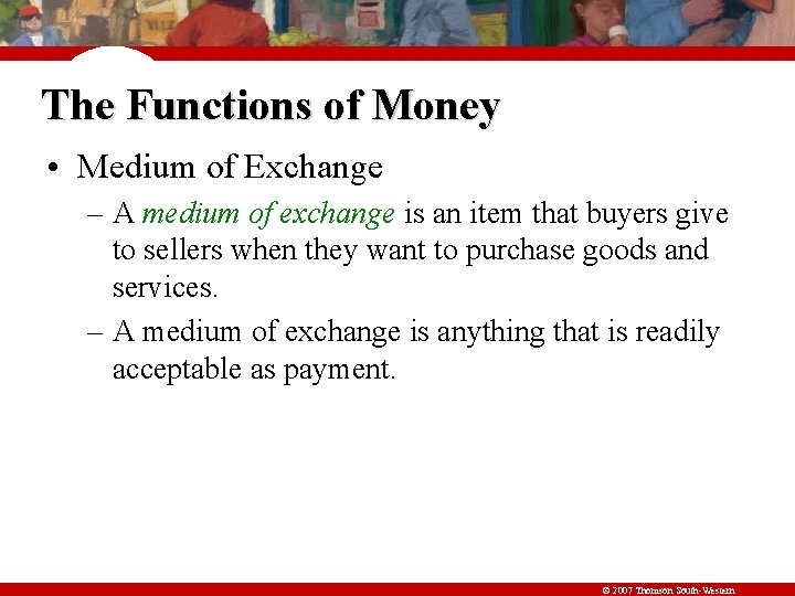 The Functions of Money • Medium of Exchange – A medium of exchange is