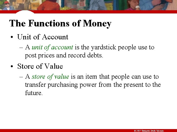 The Functions of Money • Unit of Account – A unit of account is