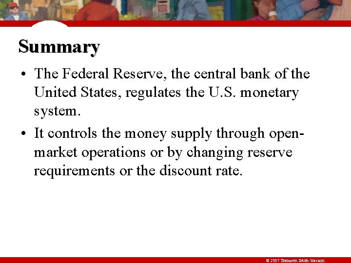 Summary • The Federal Reserve, the central bank of the United States, regulates the