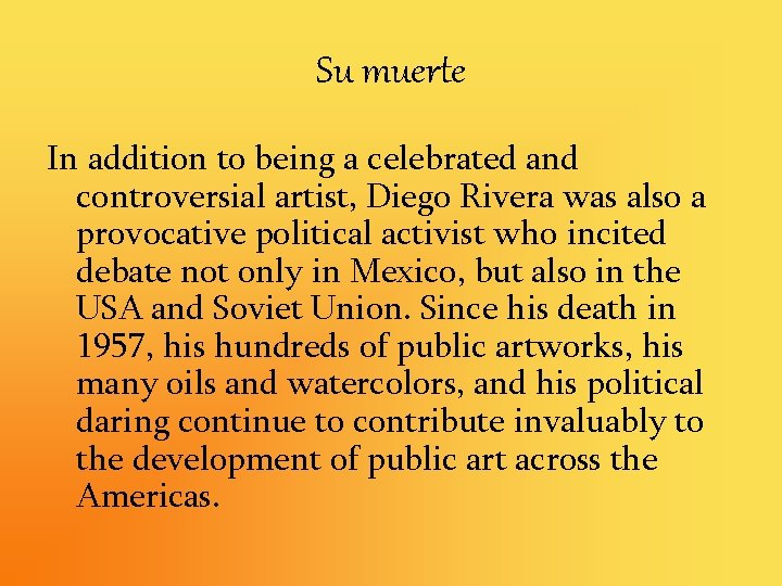 Su muerte In addition to being a celebrated and controversial artist, Diego Rivera was