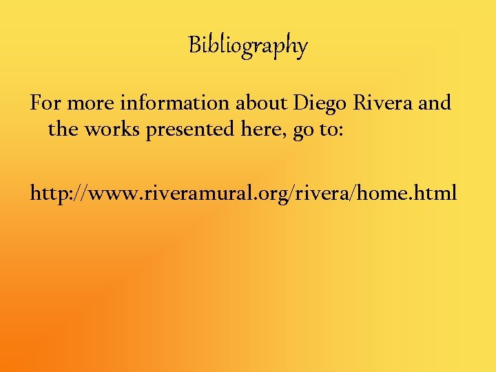 Bibliography For more information about Diego Rivera and the works presented here, go to: