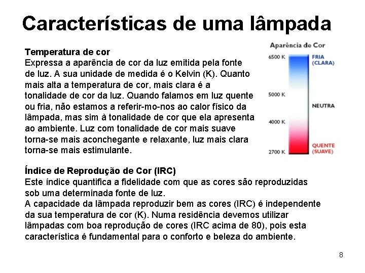 Características de uma lâmpada Temperatura de cor Expressa a aparência de cor da luz