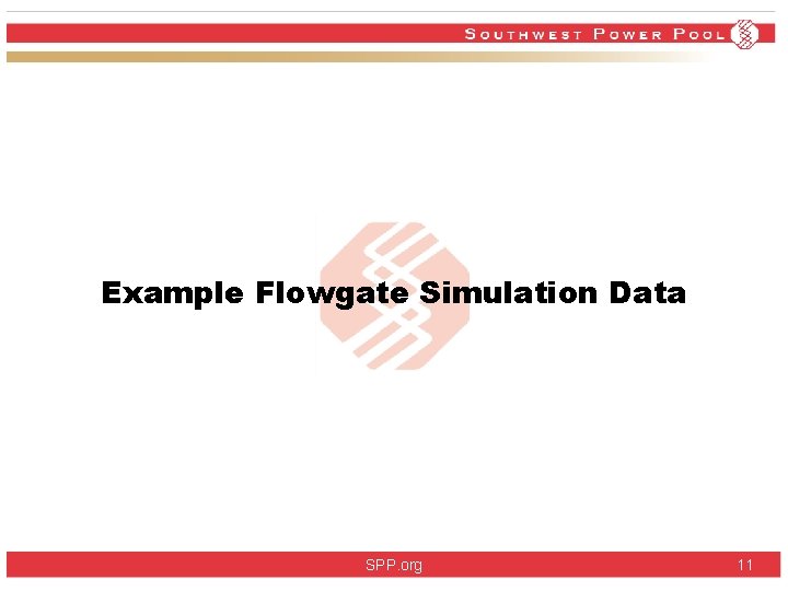 Example Flowgate Simulation Data SPP. org 11 Example Flowgate Simulation Data SPP. org 11