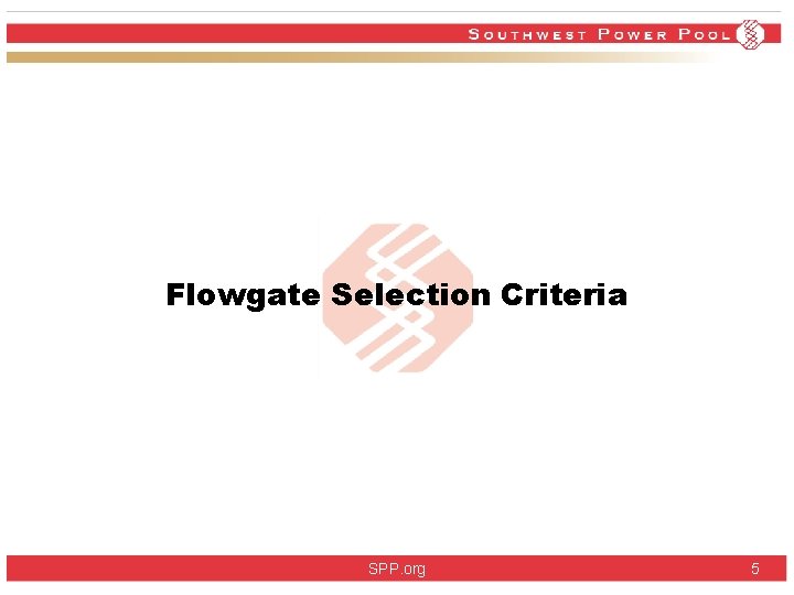 Flowgate Selection Criteria SPP. org 5 Flowgate Selection Criteria SPP. org 5