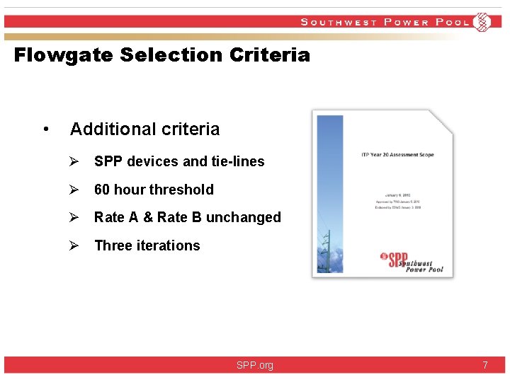 Flowgate Selection Criteria • Additional criteria Ø SPP devices and tie-lines Ø 60 hour Flowgate Selection Criteria • Additional criteria Ø SPP devices and tie-lines Ø 60 hour