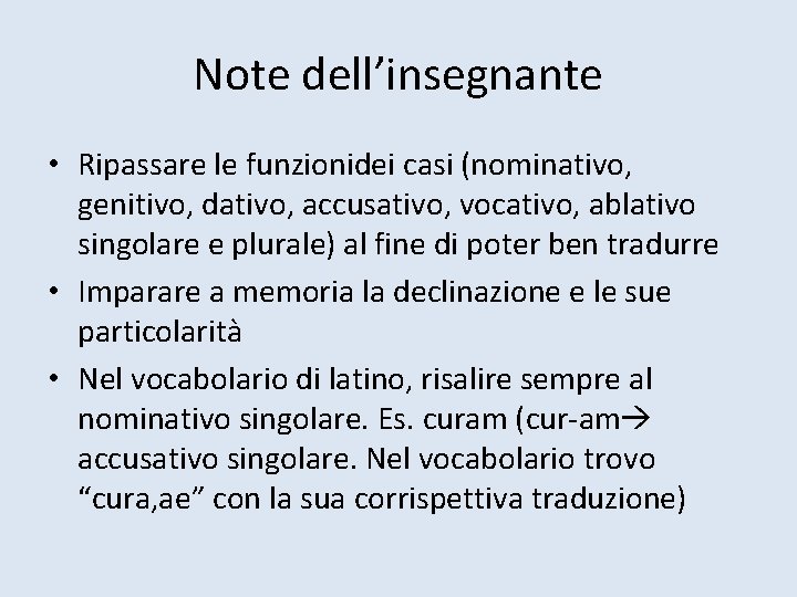 Note dell’insegnante • Ripassare le funzionidei casi (nominativo, genitivo, dativo, accusativo, vocativo, ablativo singolare