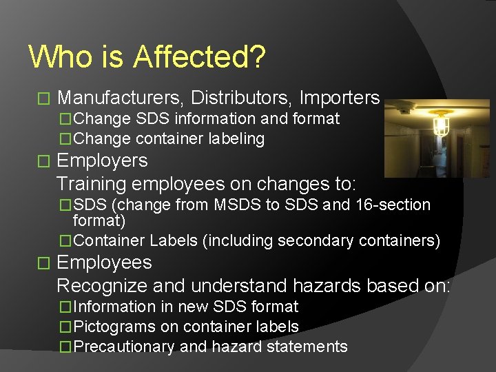 Who is Affected? � Manufacturers, Distributors, Importers �Change SDS information and format �Change container