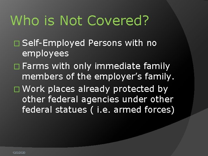 Who is Not Covered? � Self-Employed Persons with no employees � Farms with only