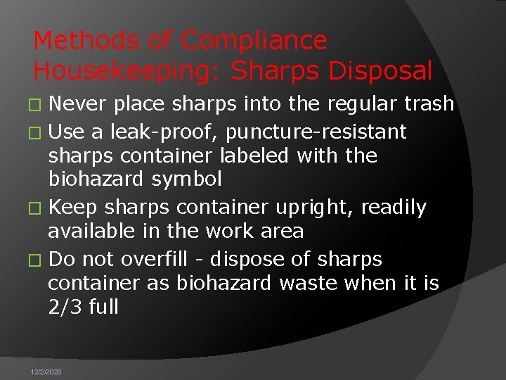 Methods of Compliance Housekeeping: Sharps Disposal Never place sharps into the regular trash �