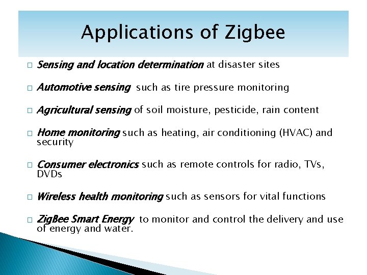 Applications of Zigbee � Sensing and location determination at disaster sites � Automotive sensing