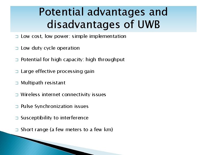 Potential advantages and disadvantages of UWB � Low cost, low power: simplementation � Low