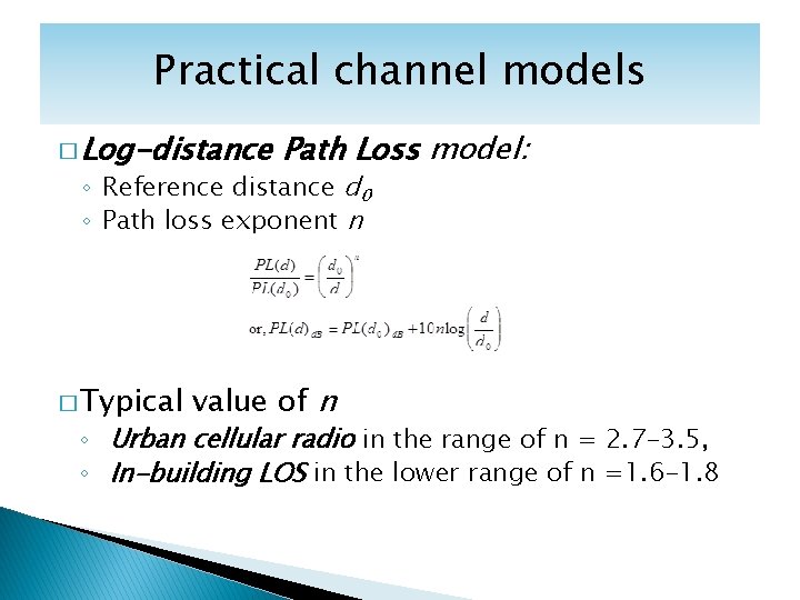 Practical channel models � Log-distance Path Loss model: ◦ Reference distance d 0 ◦