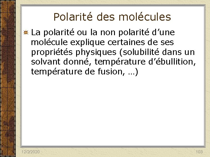 Polarité des molécules La polarité ou la non polarité d’une molécule explique certaines de