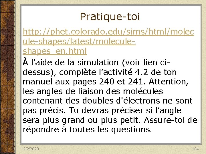 Pratique-toi http: //phet. colorado. edu/sims/html/molec ule-shapes/latest/moleculeshapes_en. html À l’aide de la simulation (voir lien