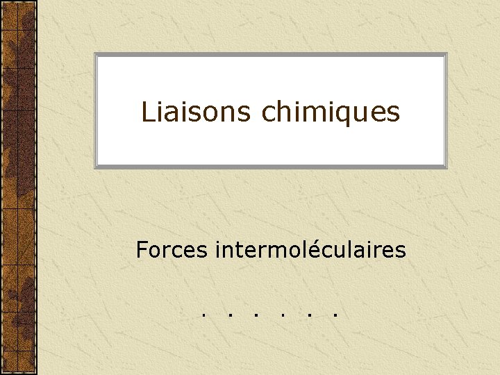 Liaisons chimiques Forces intermoléculaires 