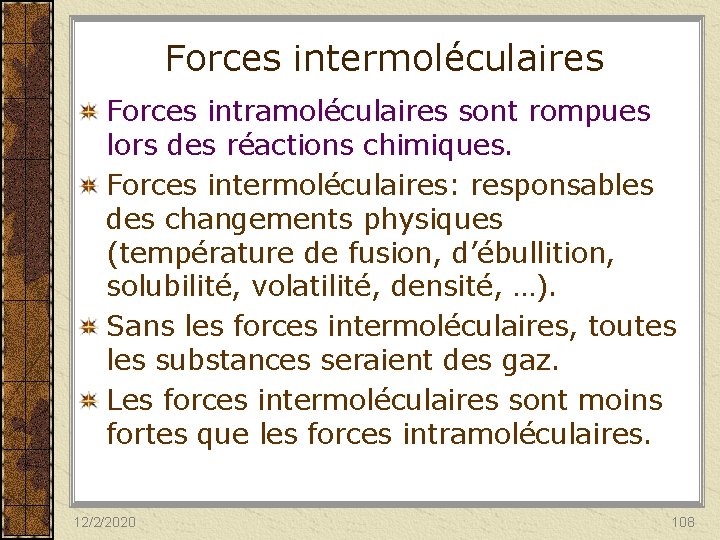 Forces intermoléculaires Forces intramoléculaires sont rompues lors des réactions chimiques. Forces intermoléculaires: responsables des