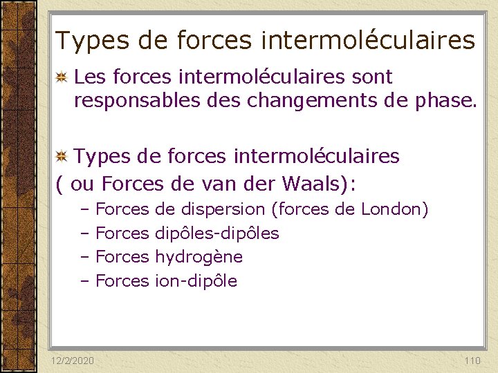 Types de forces intermoléculaires Les forces intermoléculaires sont responsables des changements de phase. Types