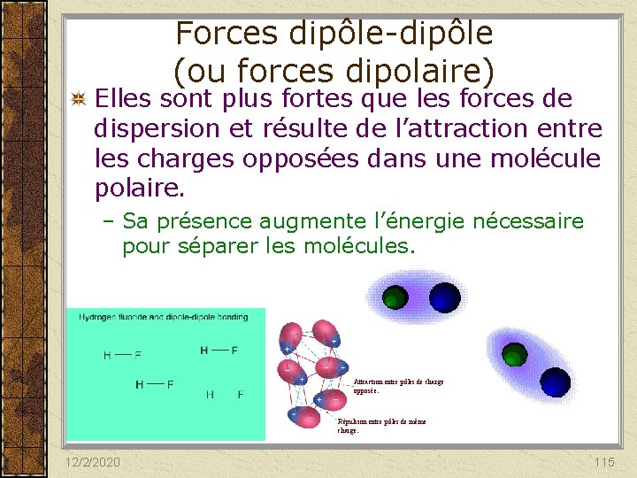 Forces dipôle-dipôle (ou forces dipolaire) Elles sont plus fortes que les forces de dispersion