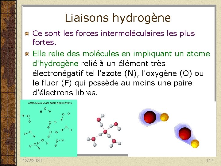 Liaisons hydrogène Ce sont les forces intermoléculaires les plus fortes. Elle relie des molécules
