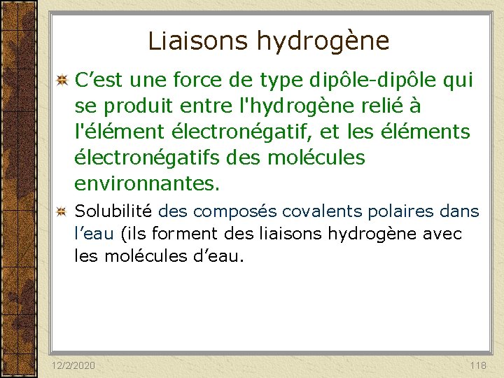 Liaisons hydrogène C’est une force de type dipôle-dipôle qui se produit entre l'hydrogène relié