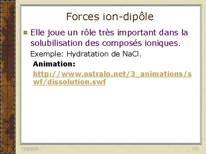 Forces ion-dipôle Elle joue un rôle très important dans la solubilisation des composés ioniques.