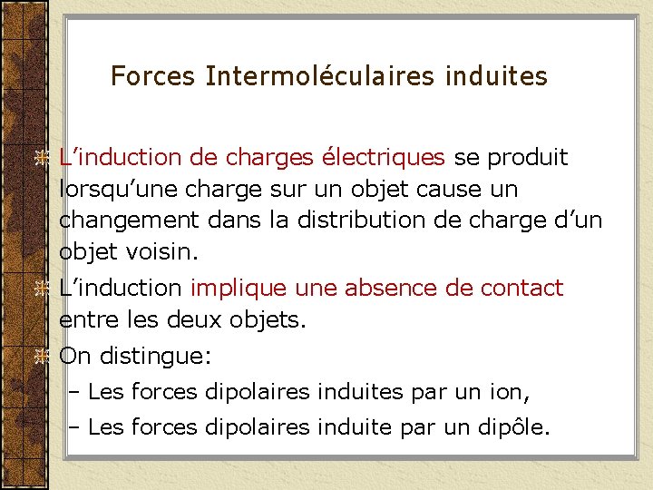 Forces Intermoléculaires induites L’induction de charges électriques se produit lorsqu’une charge sur un objet