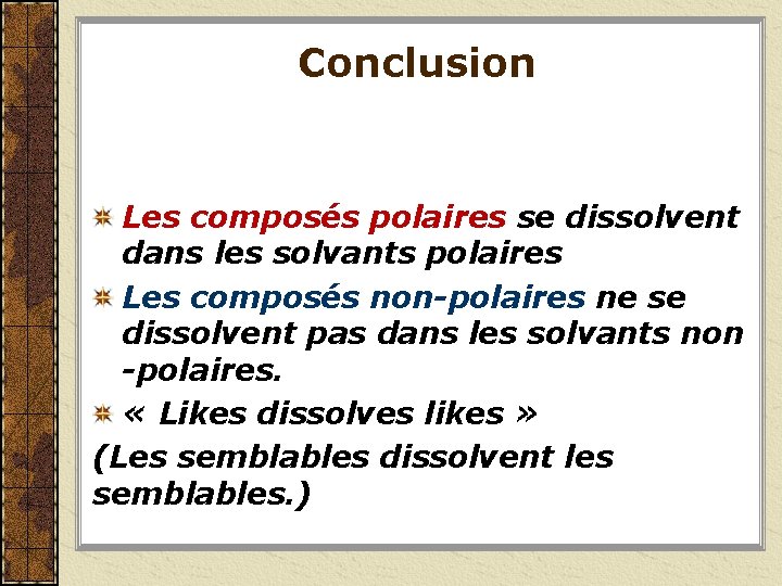 Conclusion Les composés polaires se dissolvent dans les solvants polaires Les composés non-polaires ne