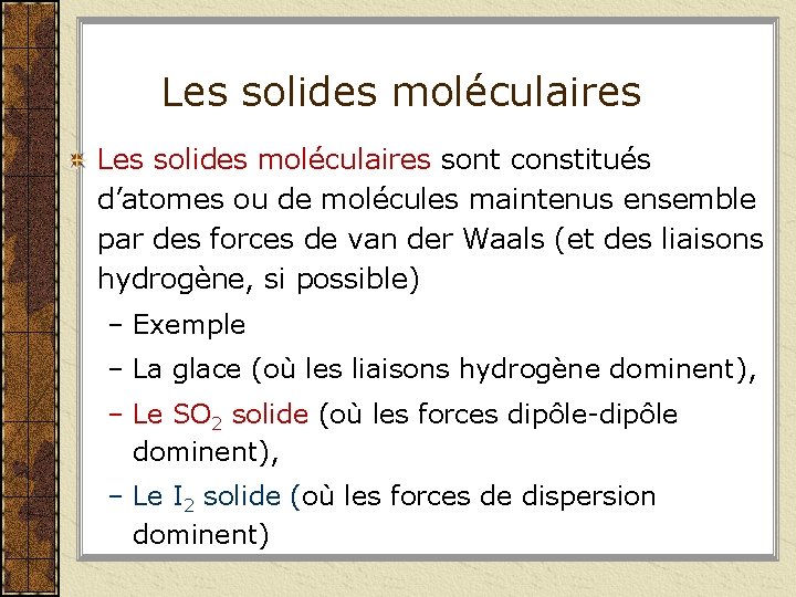 Les solides moléculaires sont constitués d’atomes ou de molécules maintenus ensemble par des forces