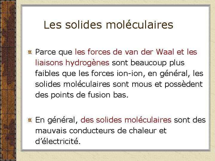 Les solides moléculaires Parce que les forces de van der Waal et les liaisons