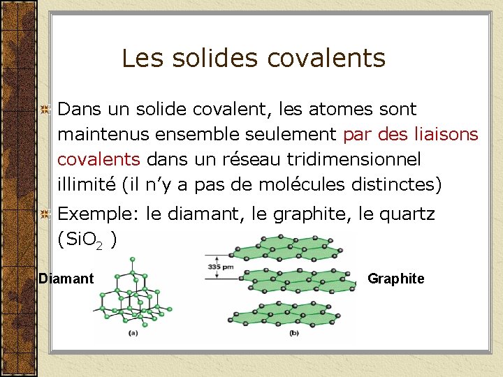 Les solides covalents Dans un solide covalent, les atomes sont maintenus ensemble seulement par