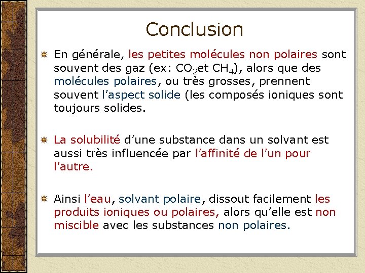 Conclusion En générale, les petites molécules non polaires sont souvent des gaz (ex: CO