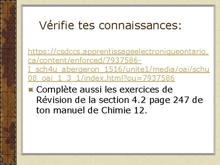 Vérifie tes connaissances: https: //csdccs. apprentissageelectroniqueontario. ca/content/enforced/7937586 I_sch 4 u_abergeron_1516/unite 1/media/oai/schu 08_oai_1_3_1/index. html? ou=7937586