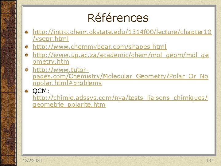 Références http: //intro. chem. okstate. edu/1314 f 00/lecture/chapter 10 /vsepr. html http: //www. chemmybear.