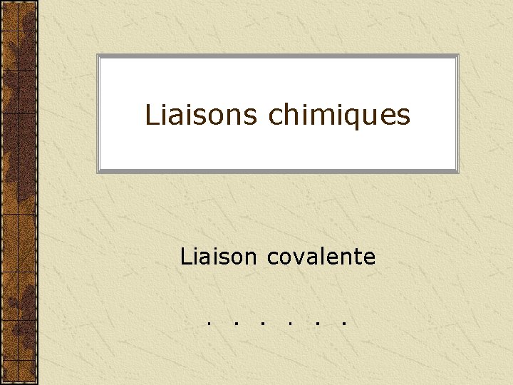 Liaisons chimiques Liaison covalente 