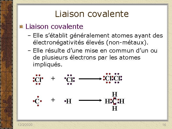 Liaison covalente – Elle s’établit généralement atomes ayant des électronégativités élevés (non-métaux). – Elle