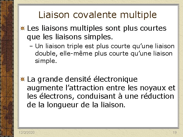 Liaison covalente multiple Les liaisons multiples sont plus courtes que les liaisons simples. –