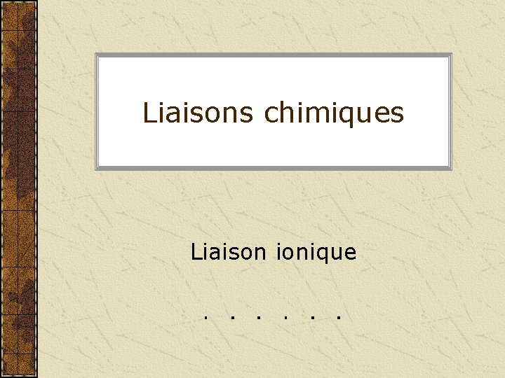 Liaisons chimiques Liaison ionique 