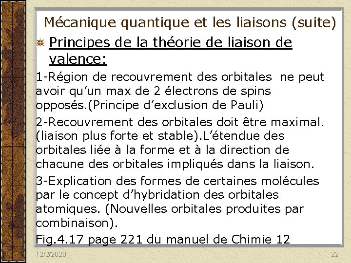 Mécanique quantique et les liaisons (suite) Principes de la théorie de liaison de valence: