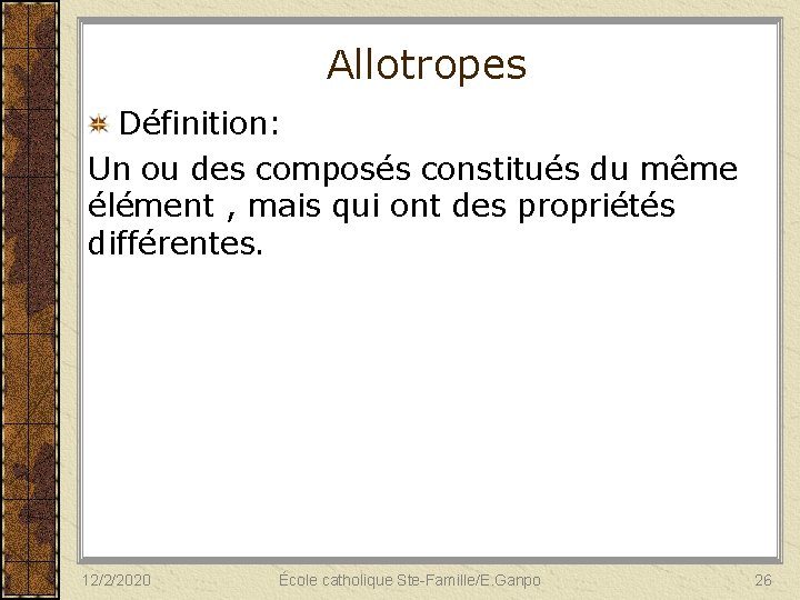 Allotropes Définition: Un ou des composés constitués du même élément , mais qui ont