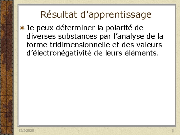 Résultat d’apprentissage Je peux déterminer la polarité de diverses substances par l’analyse de la