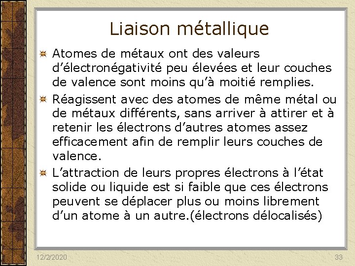 Liaison métallique Atomes de métaux ont des valeurs d’électronégativité peu élevées et leur couches