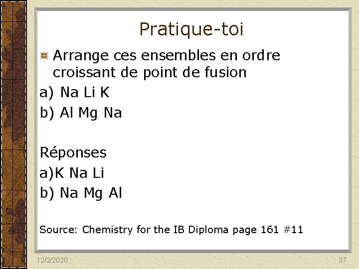 Pratique-toi Arrange ces ensembles en ordre croissant de point de fusion a) Na Li