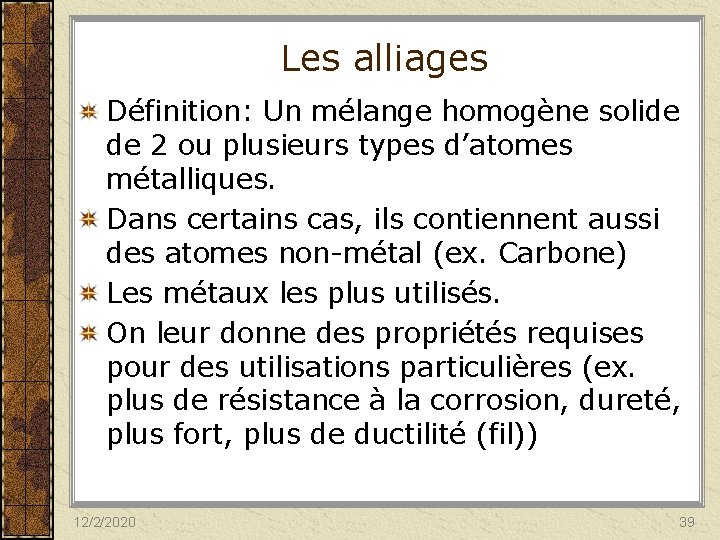 Les alliages Définition: Un mélange homogène solide de 2 ou plusieurs types d’atomes métalliques.