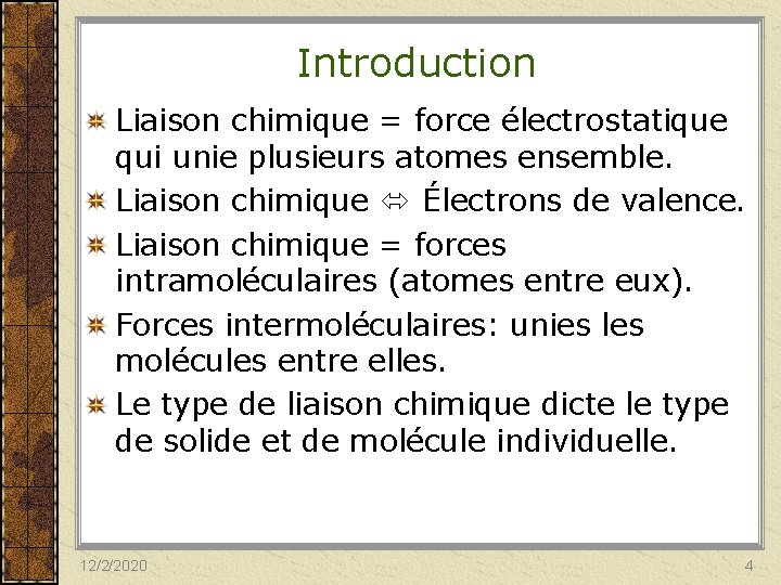 Introduction Liaison chimique = force électrostatique qui unie plusieurs atomes ensemble. Liaison chimique Électrons