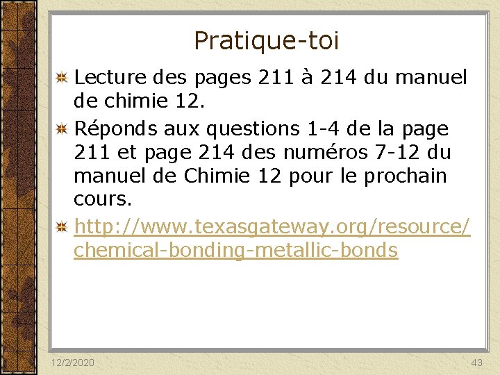 Pratique-toi Lecture des pages 211 à 214 du manuel de chimie 12. Réponds aux